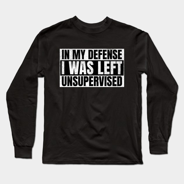 In My Defense I was Left Unsupervised Long Sleeve T-Shirt by BankaiChu